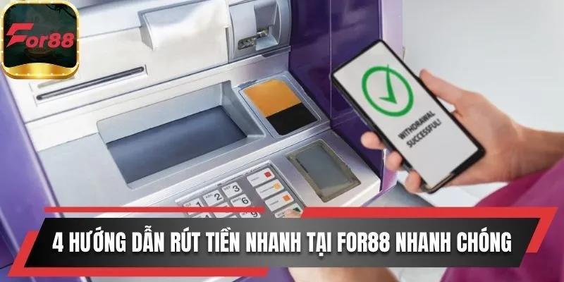 4 hướng dẫn rút tiền nhanh tại For88 nhanh chóng