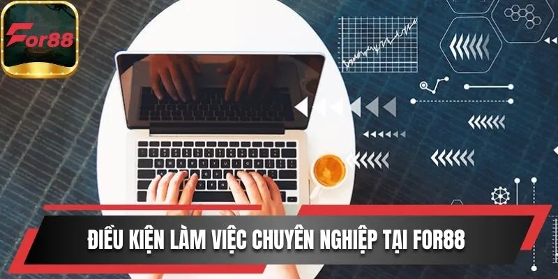 Điều kiện làm việc tại For88