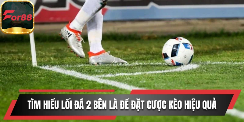 Tìm hiểu lối đá 2 bên là cách đặt cược kèo phạt góc hiệu quả