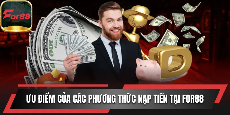 Ưu điểm của các phương thức nạp tiền tại For88 